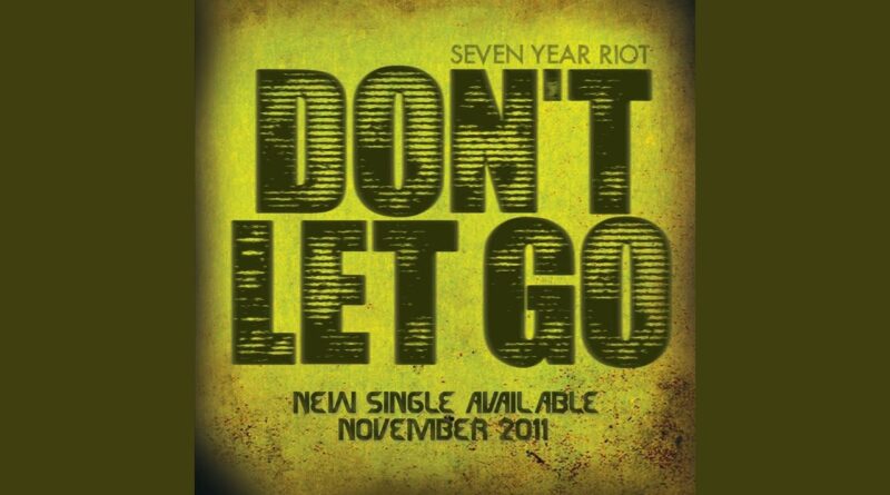 Seven Year Riot - Don't Let Go