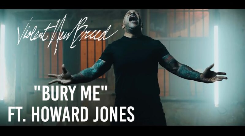 Violent New Breed - Bury Me feat. Howard Jones